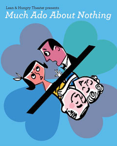 Play poster for Lean and Hungry Theater's Much Ado About Nothing